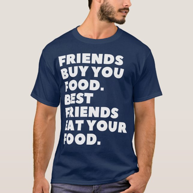 Camiseta Amigos Comprar Você Comida Os Melhores Amigos Come (Frente)