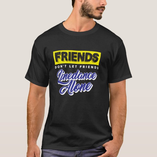 Camiseta Amigos Não Deixam Amigos Linedance Grupo Sozinho D (Frente)