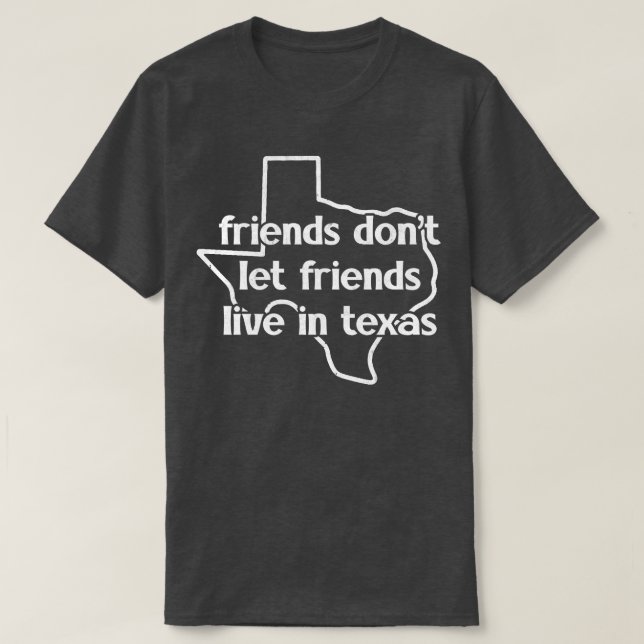 Camiseta Amigos Não Deixam Amigos Viverem No Texas (Frente do Design)