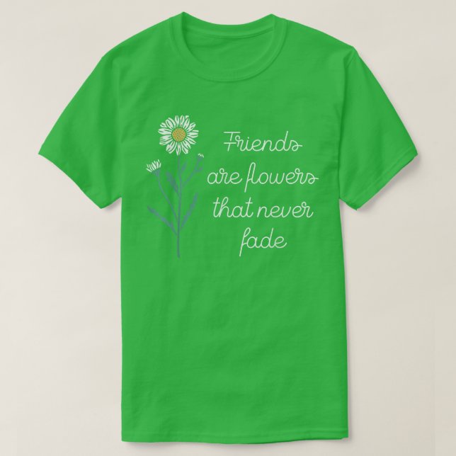 Camiseta Amigos são Flores que nunca FadeFriendship BFF (Frente do Design)