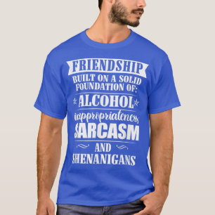 Camiseta Amizade Construída Numa Base Sólida De Álcool