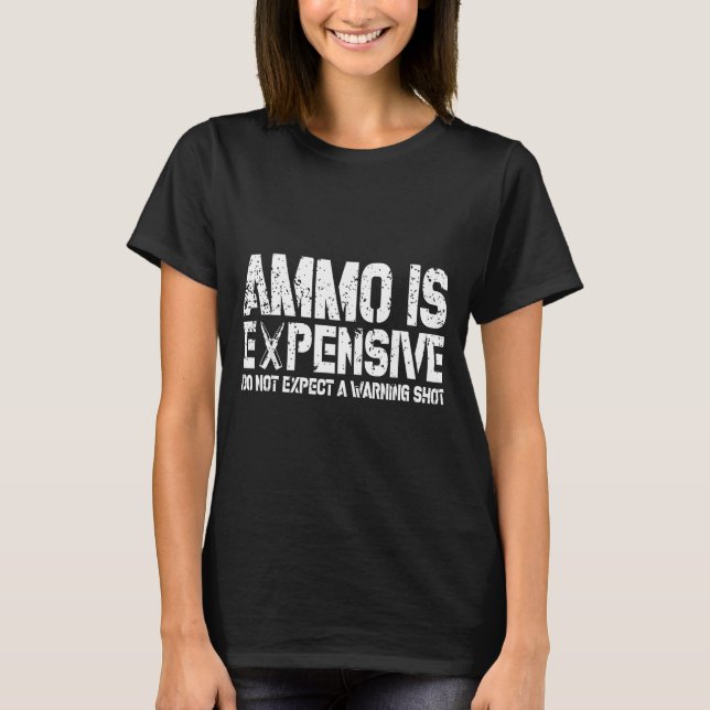 Camiseta Ammo Is Expensive Do Not Expect A Warning Shot Usa (Frente)