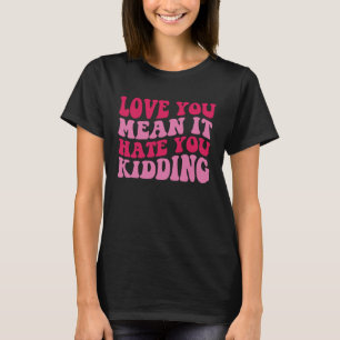 Camiseta Amo você quer dizer que odeia você brincando