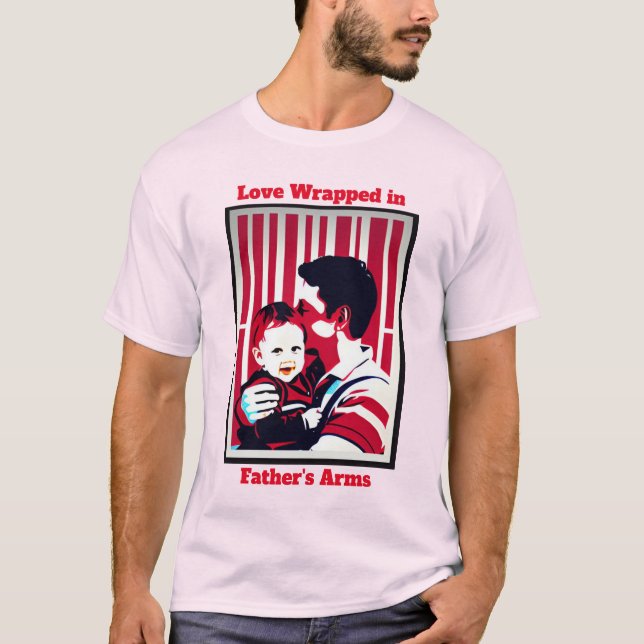Camiseta Amor Embrulhado nos Braços do Pai: Feliz Dia de os (Frente)
