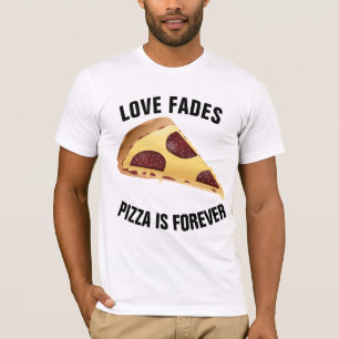 Camiseta AMOR FADES PIZZA É PARA SEMPRE t-shirts