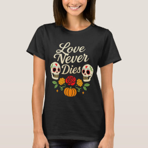 Camiseta Amor Nunca Morre Día de los Muertos