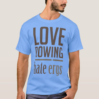 Camiseta Amor Removendo Ódio Ergs Funny Rowers Design
