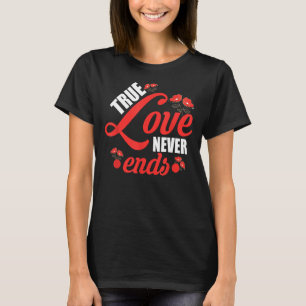 Camiseta Amor Verdadeiro Nunca Termina Feliz dia de os namo