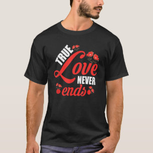 Camiseta Amor Verdadeiro Nunca Termina Rosa Feliz dia de os