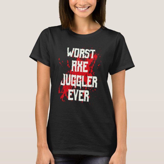 Camiseta Amputee Hand Arm Amputation Worst Axe Juggler Ever (Frente)