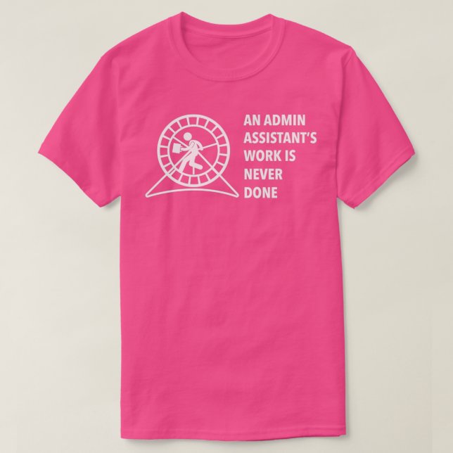 Camiseta An admin assistants work is never done (Frente do Design)