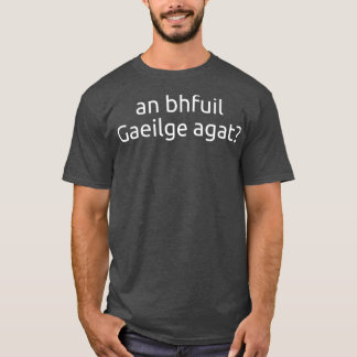 Camiseta An Bhfuil Gaeilge Agat Do You Speak Irish