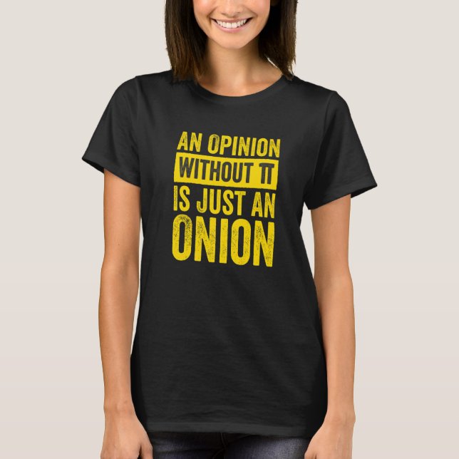 Camiseta An Opinion Without Pi Is Just An Onion  1 (Frente)