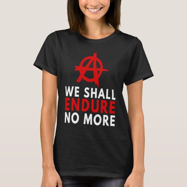 Camiseta Anarchism Anarchist  Endure No More Anti Governmen (Frente)