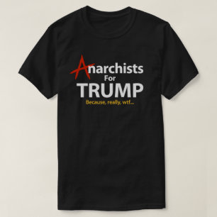 Camiseta Anarquistas para o presidente Porque WTF de Donald