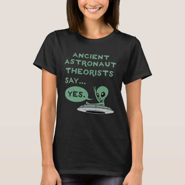 Camiseta Ancient Astronaut Theorists Say Yes Alien UFO Oute (Frente)