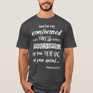 Camiseta And be not conformed to this WORLD WL Romans 122 k