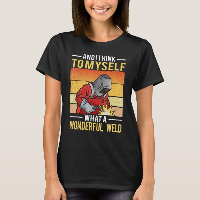 Camiseta And I Think To Myself What A Wonderful Weld Welder (Frente)