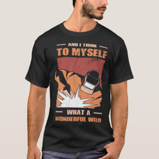 Camiseta And i Think to myself what a wonderful Weld Welder