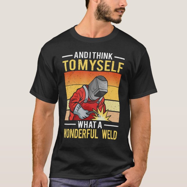 Camiseta And I Think To Myself What A Wonderful Weld Welder (Frente)
