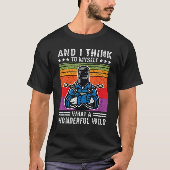 Camiseta And I Think To Myself What A Wonderful Weld Welder (Frente)