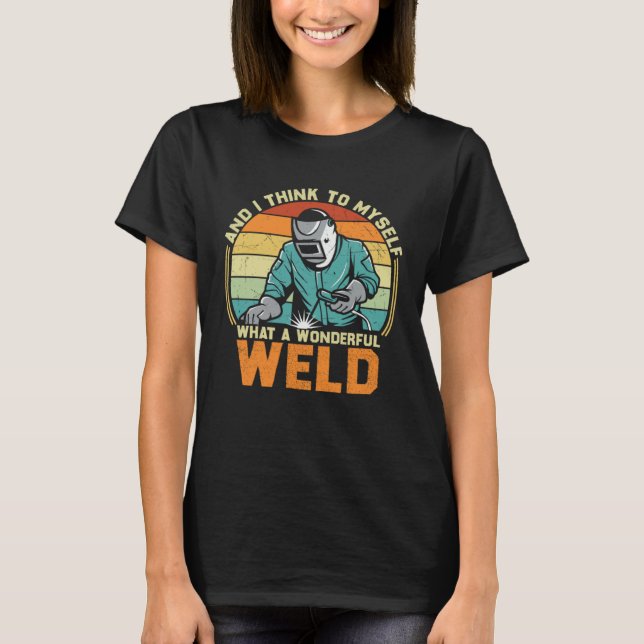 Camiseta And I Think To Myself What A Wonderful Weld Weldin (Frente)