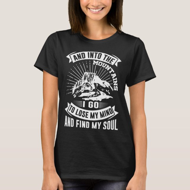 Camiseta And Into The Mountains I Go To Lose My Mind And Fi (Frente)