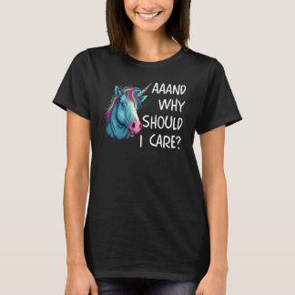 Camiseta And Why Should I Care Sarcastic Unicorn