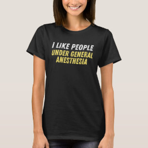 Camiseta Anestesiologia é como Pessoas sob anestesia geral