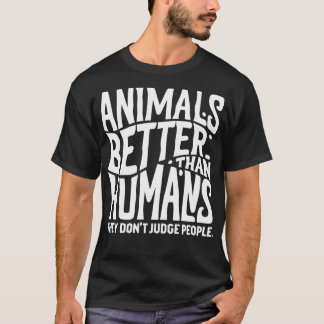 Camiseta animais são melhores que humanos que eles não julg