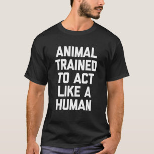 Camiseta Animal Treinado Para Agir Como Um Homem Dizendo Sa