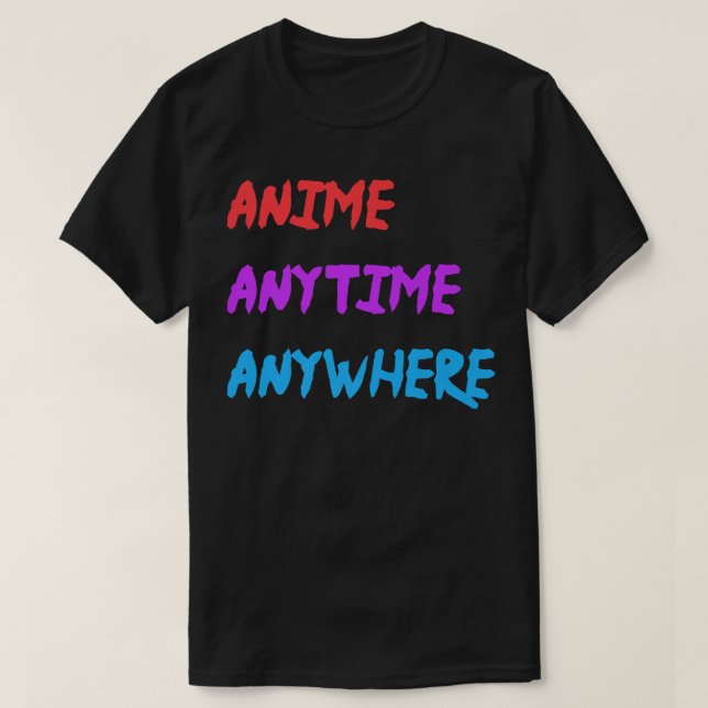Camiseta Anime Anytime Anywhere Funny Quote Premium  (Frente do Design)
