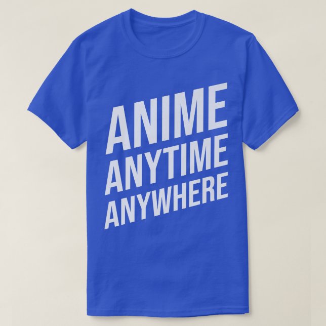 Camiseta Anime Anytime Anywhere Funny Saying for Anime Love (Frente do Design)