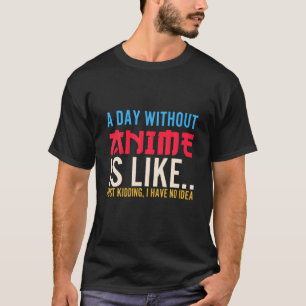 Camiseta Anime Art Para Homens Mulheres, Um Dia Sem Anime,