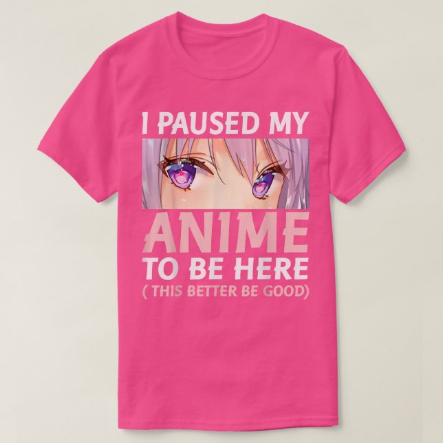 Camiseta Anime Engraçado Que Parei Meu Anime Para Estar Aqu (Frente do Design)