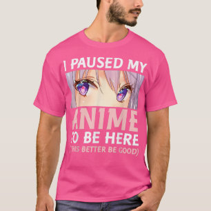 Camiseta Anime Engraçado Que Parei Meu Anime Para Estar Aqu