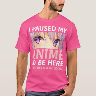 Camiseta Anime Engraçado Que Parei Meu Anime Para Estar Aqu