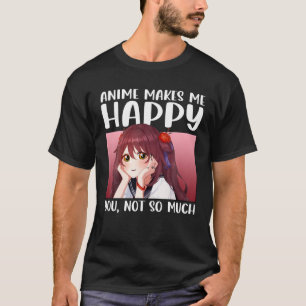 Camiseta Anime Me Torna Feliz, Você Não Anima Os Japoneses