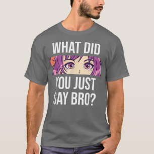 Camiseta Anime O Que Você Acabou De Dizer, Bro Bonitinha