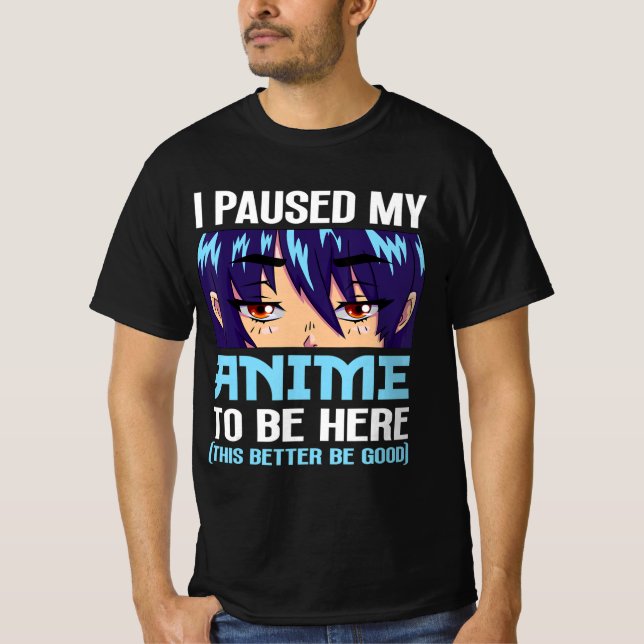 Camiseta Anime Otaku Eu Pausei Meu Anime Para Estar Aqui Es (Frente)