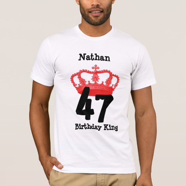 Camiseta Aniversário 47 ou ALGUM rei Costume Nome do (Frente)