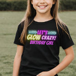 Camiseta Aniversário da Garota Neon Colorida e vamos<br><div class="desc">Luzes de néon Louco e vamos brilhando no escuro para festas de aniversário de meninas.</div>