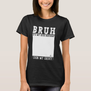 Camiseta Aniversário de 15 Anos Bruh É Meu Aniversário de 1