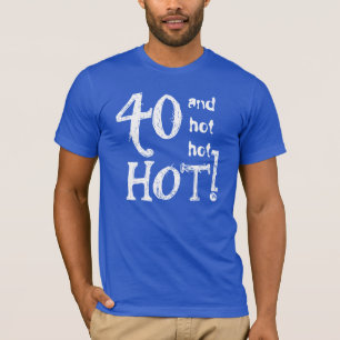 Camiseta aniversário de 40 anos engraçada 40 e quente que