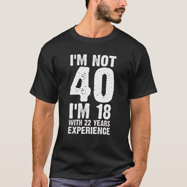 Camiseta Aniversário de 40 anos engraçada me dá 18 anos com (Frente)