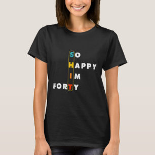 Camiseta Aniversário de 40 anos Engraçadas Homens Tão Feliz
