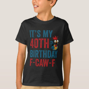 Camiseta Aniversário de 40 anos engraçado F-caw-f Galinha F