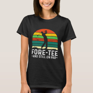 Camiseta aniversário de 40 anos Fore-Te E Ainda Em Par Golf