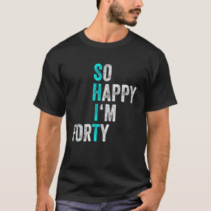 Camiseta Aniversário de 40 anos tão feliz que estou cinquen