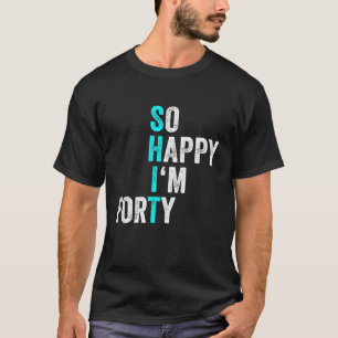 Camiseta Aniversário de 40 anos tão feliz que estou cinquen